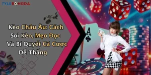 Kèo Châu Âu: Cách Soi Kèo, Mẹo Đọc Và Bí Quyết Cá Cược Dễ Thắng