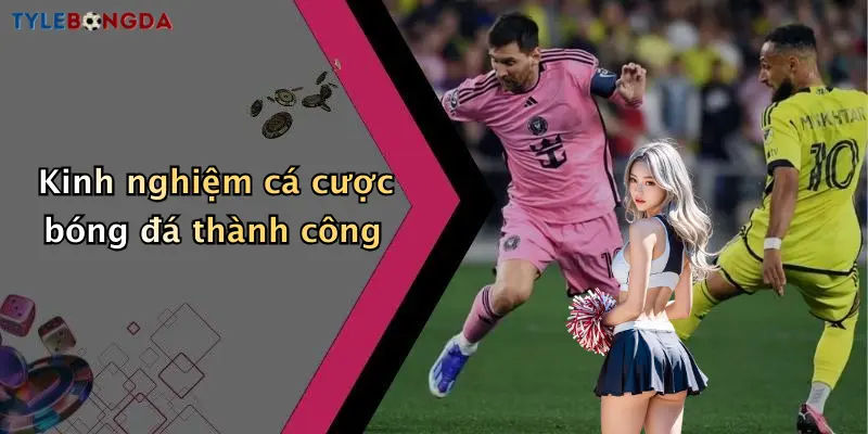 Kinh nghiệm cá cược bóng đá thành công