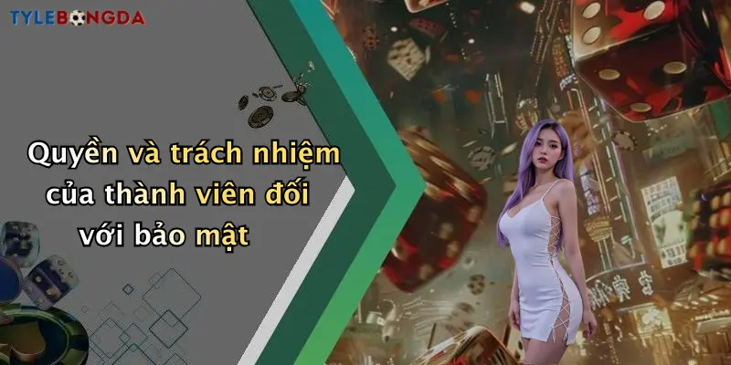 Quyền và trách nhiệm của thành viên đối với bảo mật