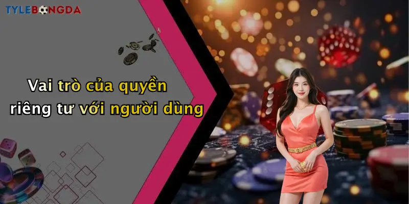 Vai trò của quyền riêng tư với người dùng