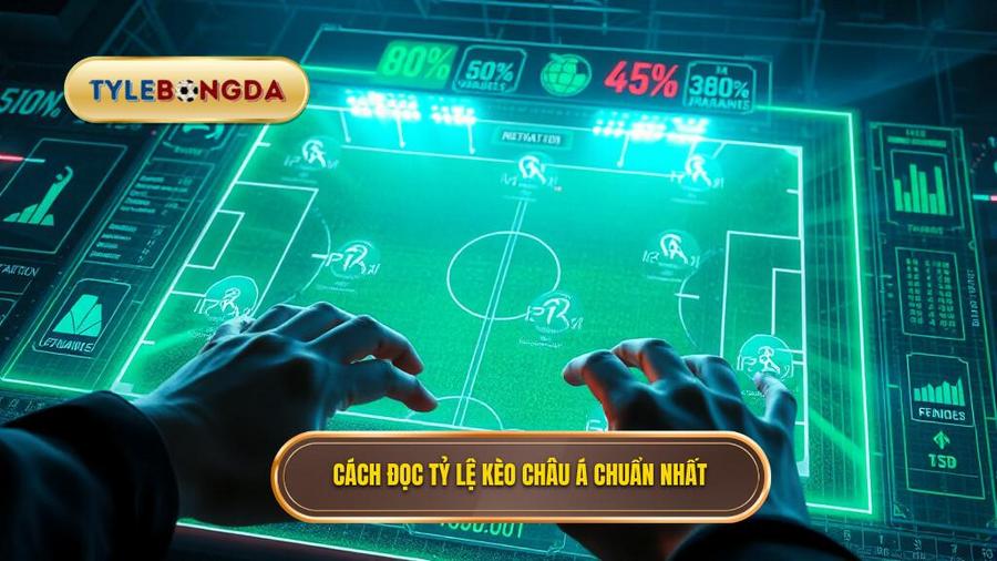Cách đọc tỷ lệ kèo Châu Á chuẩn nhất