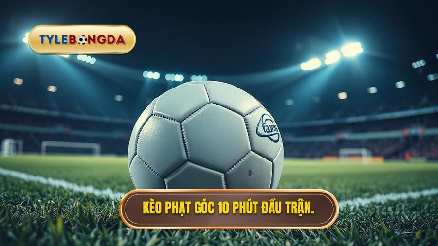 Hiểu rõ về Kèo cược đội nhận quả phạt góc trong 10 phút đầu