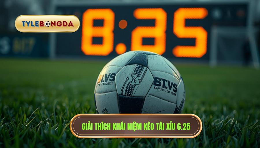 Khái niệm cơ bản: Kèo tài xỉu 6.25 là gì