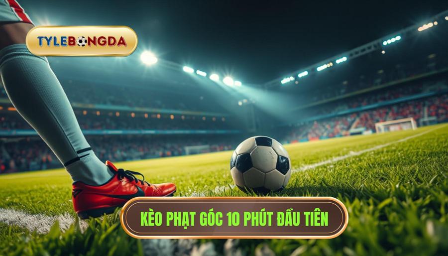 Hiểu rõ về kèo cược đội nhận quả phạt góc trong 10 phút đầu
