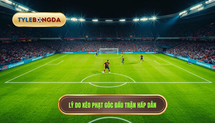 Tại sao kèo cược đội nhận quả phạt góc trong 10 phút đầu lại hấp dẫn