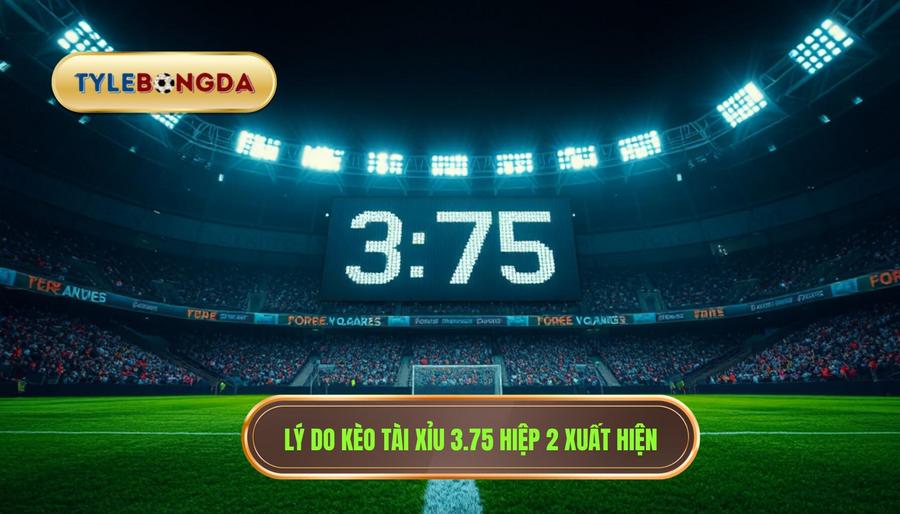 Tại sao kèo tài xỉu 3.75 hiệp 2 lại xuất hiện