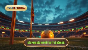 Kèo cược đội nhận quả phạt góc trong 10 phút đầu: Bí quyết chiến thắng